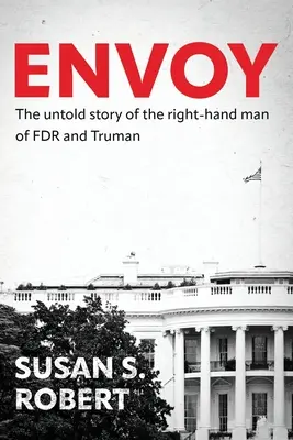 Envoy: FDR és Truman jobbkezének el nem mondott története - Envoy: The Untold Story of the Right-Hand Man of FDR And Truman