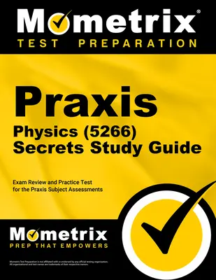 Praxis Physics (5266) Secrets Study Guide: Praxis Subject Assessments - Exam Review and Practice Test for the Praxis Subject Assessments - Praxis Physics (5266) Secrets Study Guide: Exam Review and Practice Test for the Praxis Subject Assessments