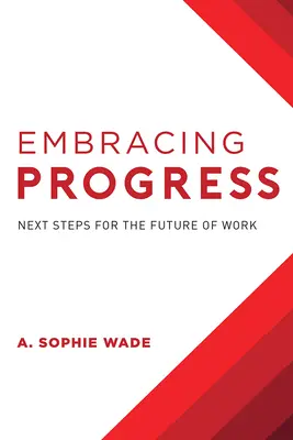 A haladás felkarolása: Következő lépések a munka jövőjéért - Embracing Progress: Next Steps for the Future of Work