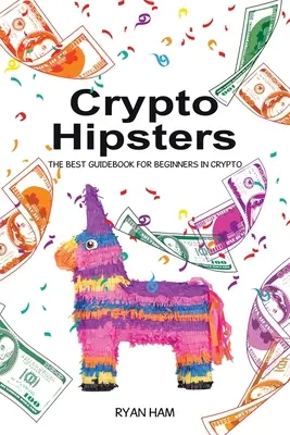 Crypto Hipsters: A legjobb útikönyv kezdőknek a kriptohipszisben - Crypto Hipsters: The Best Guidebook for Beginners in Crypto