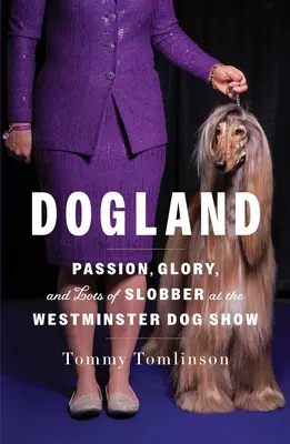 Dogland: Westminster Dog Show: Szenvedély, dicsőség és rengeteg nyál a Westminster Dog Show-n. - Dogland: Passion, Glory, and Lots of Slobber at the Westminster Dog Show