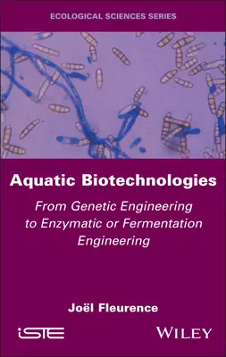 Aquatic Biotechnologies: A géntechnológiától az enzimatikus vagy fermentációs mérnöki tevékenységig - Aquatic Biotechnologies: From Genetic Engineering to Enzymatic or Fermentation Engineering