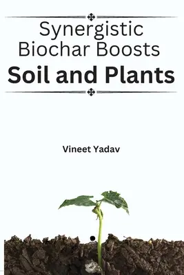 A szinergikus bioszén fellendíti a talajt és a növényeket - Synergistic Biochar Boosts Soil and Plants