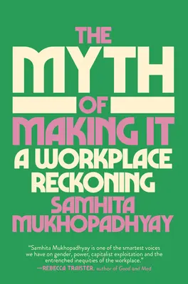 Az érvényesülés mítosza: Egy munkahelyi számvetés - The Myth of Making It: A Workplace Reckoning