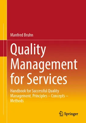 Minőségirányítás a szolgáltatások számára: Kézikönyv a sikeres minőségirányításhoz. Alapelvek - fogalmak - módszerek - Quality Management for Services: Handbook for Successful Quality Management. Principles - Concepts - Methods