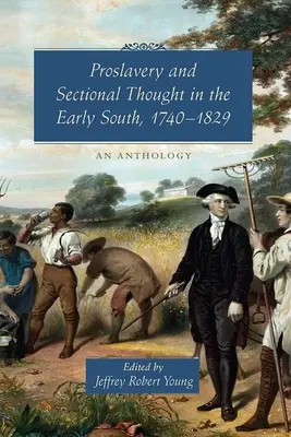 Rabszolgaságpárti és szekciós gondolkodás a korai Délvidéken, 1740-1829: Antológia - Proslavery and Sectional Thought in the Early South, 1740-1829: An Anthology