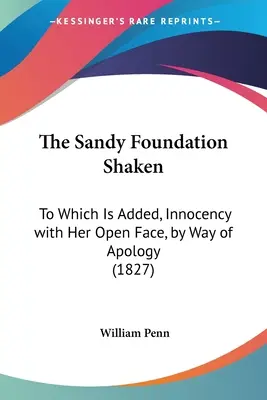 A Sandy-alapítvány megrendült: Amelyhez hozzáadódik: Ártatlanság nyílt arccal, bocsánatkérés gyanánt - The Sandy Foundation Shaken: To Which Is Added, Innocency with Her Open Face, by Way of Apology