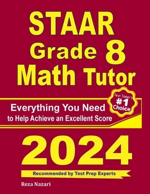 STAAR Grade 8 Math Tutor: Minden, amire szüksége van a kiváló pontszám eléréséhez - STAAR Grade 8 Math Tutor: Everything You Need to Help Achieve an Excellent Score