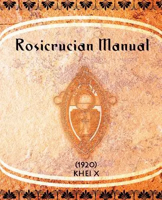 Rózsakeresztes kézikönyv - Rosicrucian Manual