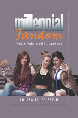 Millenniumi rajongás: Televíziós közönség a transzmédia korában - Millennial Fandom: Television Audiences in the Transmedia Age