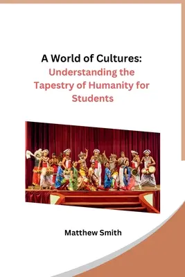A kultúrák világa: Az emberiség szövevényének megértése diákoknak - A World of Cultures: Understanding the Tapestry of Humanity for Students
