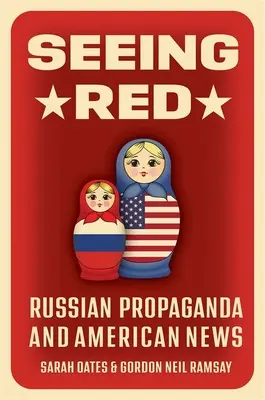 Seeing Red: Orosz propaganda és az amerikai hírek - Seeing Red: Russian Propaganda and American News