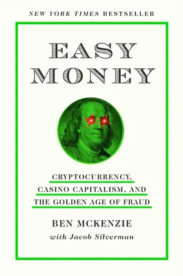 Könnyű pénz: Kriptopénz, kaszinókapitalizmus és a csalás aranykora - Easy Money: Cryptocurrency, Casino Capitalism, and the Golden Age of Fraud