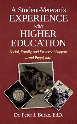 Egy diákveterán tapasztalatai a felsőoktatással kapcsolatban: Társadalmi, családi és testvéri támogatás... és Peppi is! - A Student Veteran's Experience with Higher Education: Social, Family, and Fraternal Support...and Peppi, too!