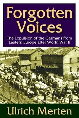 Elfelejtett hangok: A németek kiűzése Kelet-Európából a második világháború után - Forgotten Voices: The Expulsion of the German from Eastern Europe After World War II