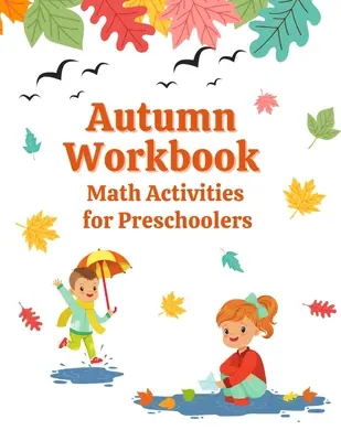 Őszi munkafüzet: Matematikai feladatok óvodásoknak - Autumn Workbook: Math Activities for Preschoolers