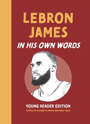 Lebron James: Lebron James: Saját szavaival: James Lebron: Young Reader Edition - Lebron James: In His Own Words: Young Reader Edition