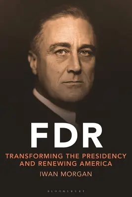 FDR: Az elnökség átalakítása és Amerika megújítása - FDR: Transforming the Presidency and Renewing America