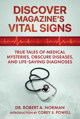 A Discover magazin életjelek: Igaz történetek orvosi rejtélyekről, homályos betegségekről és életmentő diagnózisokról - Discover Magazine's Vital Signs: True Tales of Medical Mysteries, Obscure Diseases, and Life-Saving Diagnoses