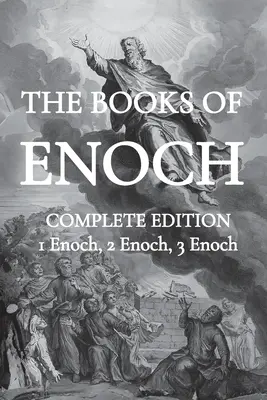 Énókh könyvei: Beleértve (1) Az etiópiai Énok könyvét, (2) A szláv titkokat és (3) A héber Énok könyvét. - The Books of Enoch: Including (1) The Ethiopian Book of Enoch, (2) The Slavonic Secrets and (3) The Hebrew Book of Enoch