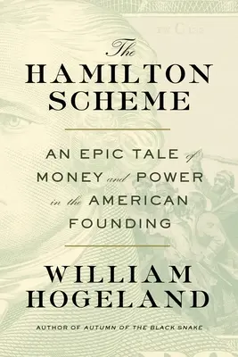 A Hamilton-terv: Epikus történet a pénzről és a hatalomról az amerikai alapítás korában - The Hamilton Scheme: An Epic Tale of Money and Power in the American Founding