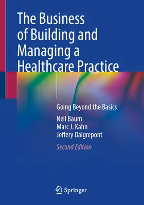 Az egészségügyi praxis építésének és irányításának üzleti háttere: Az alapokon túlmutató - The Business of Building and Managing a Healthcare Practice: Going Beyond the Basics