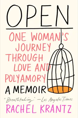 Nyitva: Egy nő utazása a szerelem és a poliamória útján - Open: One Woman's Journey Through Love and Polyamory