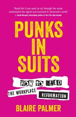 Punkok öltönyben: Hogyan vezessük a munkahelyi reformációt - Punks in Suits: How to Lead the Workplace Reformation