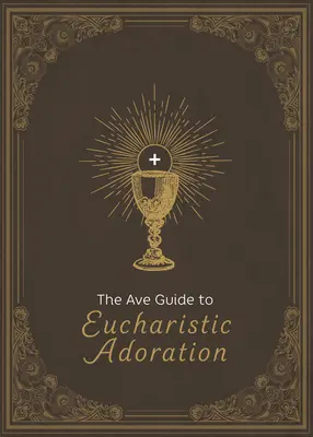 Az Ave útmutató az eucharisztikus szentségimádáshoz - The Ave Guide to Eucharistic Adoration