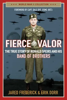 Fierce Valor: Ronald Speirs és testvércsapatának igaz története - Fierce Valor: The True Story of Ronald Speirs and His Band of Brothers