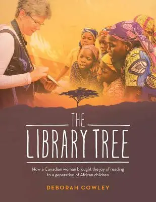 A könyvtárfa: Hogyan hozta el egy kanadai nő az olvasás örömét egy afrikai gyermekgenerációnak? - The Library Tree: How a Canadian Woman Brought the Joy of Reading to a Generation of African Children