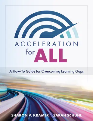 Gyorsulás mindenkinek: A How-To Guide for Overcoming Learning Gaps (Educational Strategies for How to Close Learning Gaps Through Accelerated - Acceleration for All: A How-To Guide for Overcoming Learning Gaps (Educational Strategies for How to Close Learning Gaps Through Accelerated