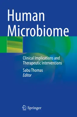 Az emberi mikrobiom: Klinikai következmények és terápiás beavatkozások - Human Microbiome: Clinical Implications and Therapeutic Interventions