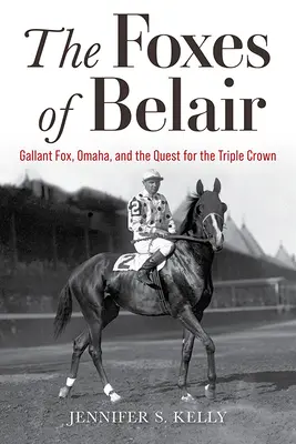 A belairi rókák: Gallant Fox, Omaha és a Hármas Korona megszerzéséért folytatott küzdelem - The Foxes of Belair: Gallant Fox, Omaha, and the Quest for the Triple Crown