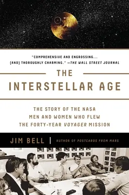 A csillagközi korszak: A negyvenéves Voyager-missziót teljesítő NASA-s férfiak és nők története - The Interstellar Age: The Story of the NASA Men and Women Who Flew the Forty-Year Voyager Mission