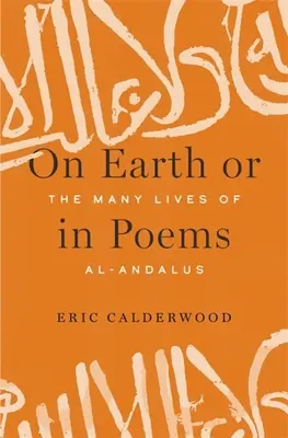 Földön vagy versekben: Al-Andalus sok élete - On Earth or in Poems: The Many Lives of Al-Andalus