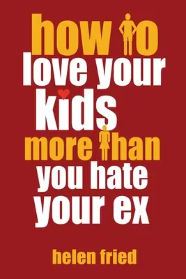 Hogyan szeresd jobban a gyerekeidet, mint ahogyan utálod az exedet - How to Love Your Kids More Than You Hate Your Ex