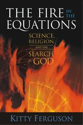 A tűz az egyenletekben: Tudomány, vallás és Isten keresése - The Fire in the Equations: Science, Religion, and the Search for God