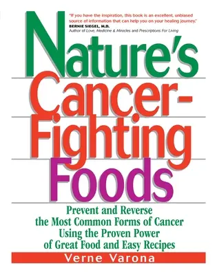 A természet rákellenes táplálékai: A rák leggyakoribb formáinak megelőzése és visszafordítása a nagyszerű ételek és egyszerű receptek bizonyított erejével - Nature's Cancer-Fighting Foods: Prevent and Reverse the Most Common Forms of Cancer Using the Proven Power of Great Food and Easy Recipes