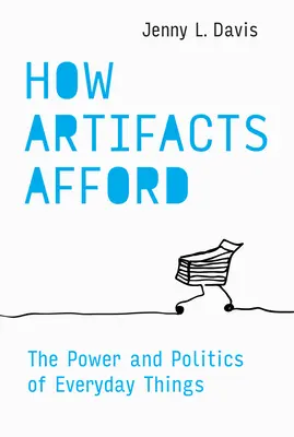 Hogyan megfizethetőek a műtárgyak: A mindennapi dolgok hatalma és politikája - How Artifacts Afford: The Power and Politics of Everyday Things