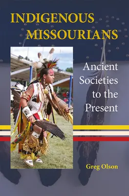 Missouri őslakosok: Ősi társadalmak a jelenkorig - Indigenous Missourians: Ancient Societies to the Present