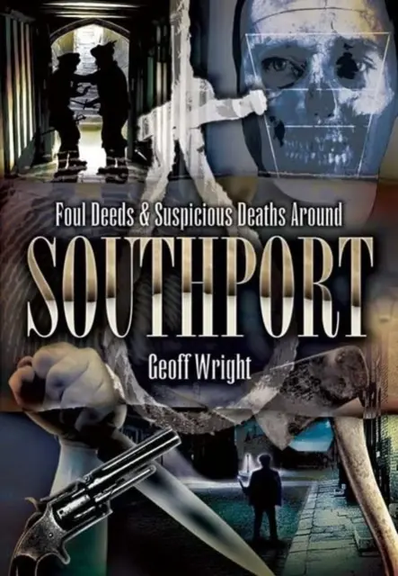 Bűncselekmények és gyanús halálesetek Southport környékén - Foul Deeds and Suspicious Deaths Around Southport