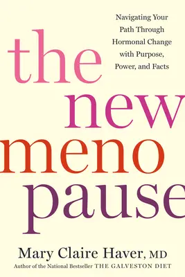 Az új menopauza: Navigálás a hormonális változás útján céltudatosan, erőteljesen és tényekkel - The New Menopause: Navigating Your Path Through Hormonal Change with Purpose, Power, and Facts