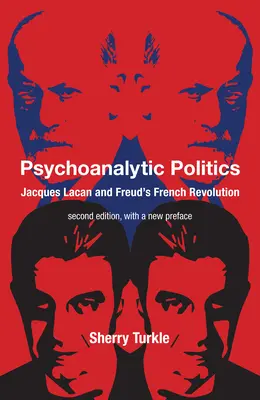 Pszichoanalitikus politika, második kiadás, új előszóval: Jacques Lacan és Freud francia forradalma - Psychoanalytic Politics, Second Edition, with a New Preface: Jacques Lacan and Freud's French Revolution