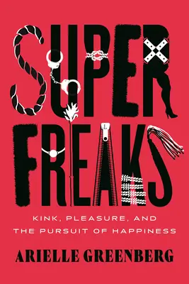 Superfreaks: Perverzió, élvezet és a boldogság keresése - Superfreaks: Kink, Pleasure, and the Pursuit of Happiness