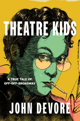 Színházi gyerekek: Egy igaz történet a Broadway-n kívülről - Theatre Kids: A True Tale of Off-Off Broadway