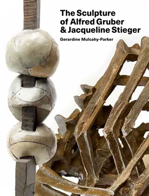 Alfred Gruber és Jacqueline Stieger szobrászművészete: A Shared Language - The Sculpture of Alfred Gruber and Jacqueline Stieger: A Shared Language