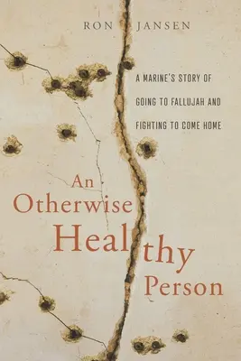 Egy egyébként egészséges ember: Egy tengerészgyalogos története Fallúdzsába utazásáról és a hazatérésért folytatott harcról - An Otherwise Healthy Person: A Marine's Story of Going to Fallujah and Fighting to Come Home