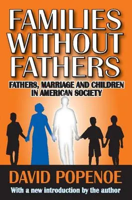 Apák nélküli családok: Apaság, házasság és gyerekek az amerikai társadalomban - Families without Fathers: Fatherhood, Marriage and Children in American Society