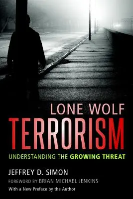 Lone Wolf Terrorism: A növekvő fenyegetés megértése - Lone Wolf Terrorism: Understanding the Growing Threat